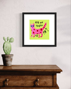 Are You Talking To Me Print